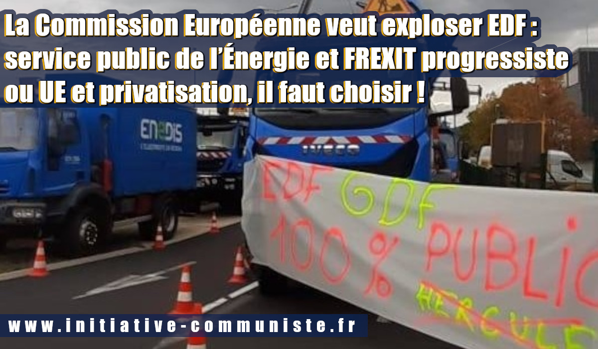 La Commission Européenne veut exploser EDF : service public de l'Énergie et Frexit progressiste ou UE et privatisation, il faut choisir !